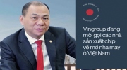 Tỷ phú Phạm Nhật Vượng: Chúng tôi mời các nhà sản xuất chip về mở nhà máy ở Việt Nam